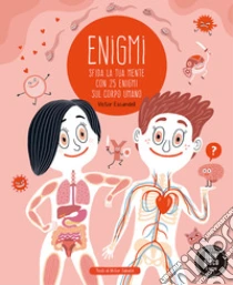 Enigmi. Sfida la tua mente con 25 enigmi del corpo umano