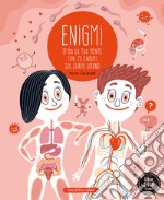 Enigmi. Sfida la tua mente con 25 enigmi del corpo umano libro