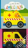 La mia prima ambulanza. Ediz. a colori. Con Giocattolo libro