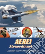 Aerei straordinari. La storia del volo con 5 modelli. Libro pop-up libro