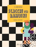 Il libro degli scacchi per bambini. Ediz. a colori libro