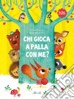 Chi gioca a palla con me? Ediz. a colori libro