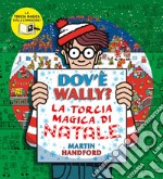 Dov'è Wally? La torcia magica di Natale. Ediz. a colori libro