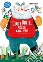 Udite, udite, piccoli cavalieri! Ediz. a colori libro