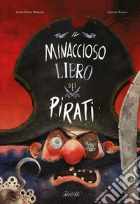 Il minaccioso libro dei pirati. Ediz. a colori libro