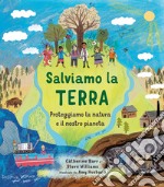 Salviamo la Terra. Proteggiamo la natura e il nostro pianeta. Ediz. a colori libro