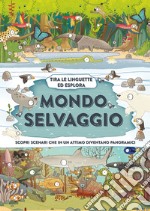 Mondo selvaggio. Ediz. a colori libro