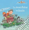 La macchina volante. Ediz. a colori libro