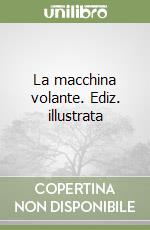 La macchina volante. Ediz. illustrata libro