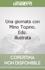 Una giornata con Mino Topino. Ediz. illustrata libro