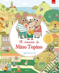 Il mondo di Mino Topino. Ediz. a colori libro