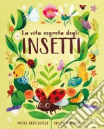 La vita segreta degli insetti. Ediz. a colori libro