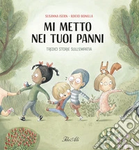 Mi metto nei tuoi panni. Ediz. a colori libro