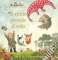 Il riccio prende il volo. Ediz. a colori libro