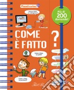 Come è fatto? Piccoli curiosi. Ediz. a colori libro