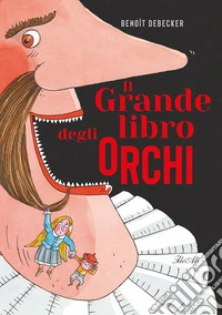 Il grande libro degli orchi. Ediz. a colori
