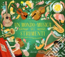 Un mondo di musica. Gli strumenti. Ediz. a colori