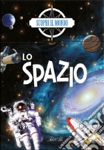 Lo spazio. Scopri il mondo. Ediz. a colori. Con Gioco libro