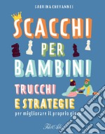 Scacchi per bambini. Trucchi e strategie per migliorare il proprio gioco