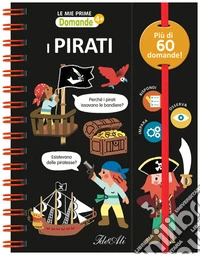 I pirati. Le mie prime domande. Ediz. a colori. Ediz. a spirale libro