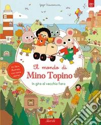 In gita al vecchio faro. Il mondo di Mino Topino. Ediz. a colori libro