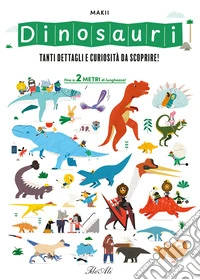 Dinosauri. Tanti dettagli e curiosità da scoprire! Ediz. a colori libro