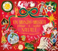 Un mondo di musica a Natale. Un viaggio tra magiche melodie. Ediz. a colori libro