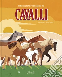 Tutto quello che c'è da sapere sui cavalli. Ediz. a colori libro