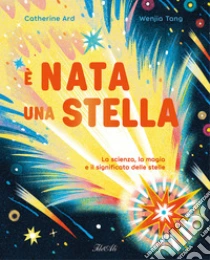 � nata una stella. La scienza, la magia e il significato delle stelle