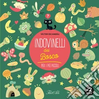 Indovinelli del bosco per i più piccoli. Ediz. a colori libro