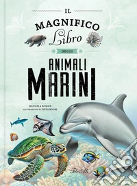 Il magnifico libro degli animali marini. Ediz. a colori libro