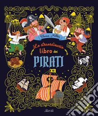 Lo straordinario libro dei pirati. Ediz. a colori libro