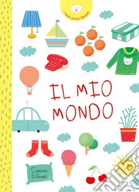 Il mio mondo. I miei primi libretti. Ediz. a colori libro