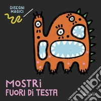 Mostri fuori di testa. Disegni magici libro