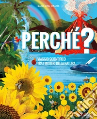 Perché? Viaggio scientifico tra i misteri della natura. Ediz. a colori libro
