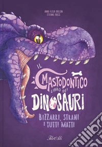Il mastodontico libro dei dinosauri. Ediz. a colori libro