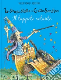 Il tappeto volante. La strega Sibilla e il gatto Serafino. Ediz. a colori libro