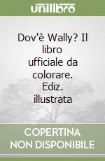 Dov'è Wally? Il libro ufficiale da colorare. Ediz. illustrata libro