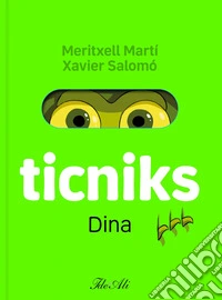 Dina. Ticniks. Ediz. a colori libro