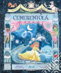 Tutti... a teatro! Cenerentola. Ediz. a colori libro