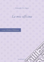 La mia officina. Ediz. critica libro