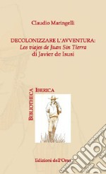 Decolonizzare l'avventura: los viajes de Juan Sin Tierra di Javier de Isusi libro