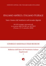 Italiano antico, italiano plurale. Testi e lessico del Medioevo nel mondo digitale. Atti del convegno (Firenze, 13-14 settembre 2018) libro