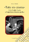 «Tutto sto cinema». Carlo Emilio Gadda e l'esperienza cinematografica. Ediz. critica libro