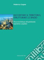 Raccontare il territorio, strutturare lo spazio. Percorsi di lettura del patrimonio toponimico popolare. Ediz. critica