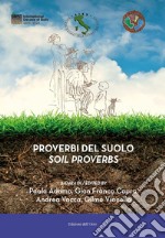 Proverbi del suolo-Soil proverbs. Ediz. bilingue libro