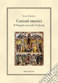 Centoni omerici. Il vangelo secondo Eudocia. Ediz. critica libro