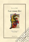 Carminum libri. Ediz. critica libro