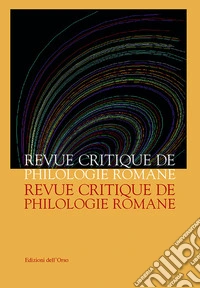Revue critique de philologie romane (2018-2019). Ediz. critica. Vol. 19 libro