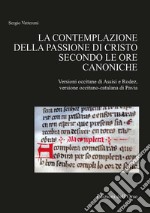 La contemplazione della passione di Cristo secondo le ore canoniche. Versioni occitane di Assisi e Rodez libro